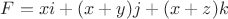 $F=xi+(x+y)j+(x+z)k$