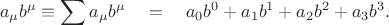 $$a_\mu b^\mu\equiv\sum\limits_{}^{}a_\mu b^\mu\quad=\quad a_0 b^0+a_1 b^1+a_2 b^2+a_3 b^3.$$