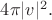 $4\pi|v|^2.$