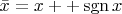 $\bar{x}=x++\operatorname{sgn}x$