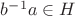 $b^{-1} a \in H$