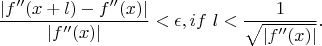 $$\frac{|f''(x+l)-f''(x)|}{|f''(x)|}<\epsilon , if \ l<\frac{1}{\sqrt{|f''(x)|}}.$$