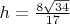 $h=\frac{8\sqrt{34}}{17} $