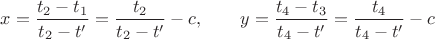 $$x=\frac{t_2-t_1}{t_2-t'}=\frac{t_2}{t_2-t'}-c,\qquad y=\frac{t_4-t_3}{t_4-t'}=\frac{t_4}{t_4-t'}-c$$