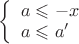 $
\left\{ \begin{array}{l}
a \leqslant -x \\
a \leqslant a'
\end{array} \right.
$