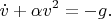 $$\dot{v}+\alpha v^2=-g.$$