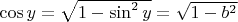 $\cos y = \sqrt {1 - \sin^2 y} = \sqrt {1-b^2} $
