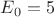 ${E_0}={5}$