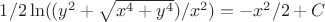 $1/2\ln((y^2+\sqrt{x^4+y^4})/x^2)=-x^2/2+C$