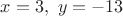 $x=3,\ y=-13$