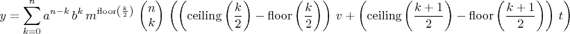 $$y=\sum_{k=0}^{n}{a}^{n-k}\,{b}^{k}\,{m}^{\mathrm{floor}\left( \frac{k}{2}\right) }\,\begin{pmatrix}n\cr k\end{pmatrix}\,\left( \left( \mathrm{ceiling}\left( \frac{k}{2}\right) -\mathrm{floor}\left( \frac{k}{2}\right) \right) \,v+\left( \mathrm{ceiling}\left( \frac{k+1}{2}\right) -\mathrm{floor}\left( \frac{k+1}{2}\right) \right) \,t\right)
$$