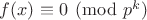 $f(x)\equiv 0\pmod {p^k}$