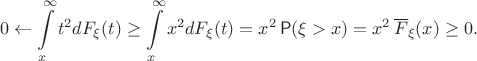 $$
0 \leftarrow \int\limits_x^\infty t^2 d F_\xi(t) \geq \int\limits_x^\infty x^2 d F_\xi(t) = x^2 \, \mathsf P(\xi > x) = x^2 \, \overline F_\xi(x) \geq 0.
$$ $$
0 \leftarrow \int\limits_x^\infty t^2 d F_\xi(t) \geq \int\limits_x^\infty x^2 d F_\xi(t) = x^2 \, \mathsf P(\xi > x) = x^2 \, \overline F_\xi(x) \geq 0.
$$