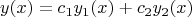 $$y(x)=c_{1}y_{1}(x)+c_{2}y_{2}(x)