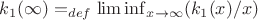 $k_1(\infty)=_{def} \lim \inf _ {x \to \infty} (k_1(x)/x) $