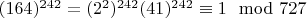 $(164) ^ {242} = (2 ^ 2) ^ {242} (41) ^ {242}\equiv 1\mod 727$
