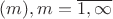 $(m), m=\overline{1,\infty}$ $(m), m=\overline{1,\infty}$