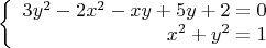 $$\left\{
\begin{array}{rcl}
3y^2-2x^2-xy+5y+2=0 \\
x^2+y^2=1 \\
\end{array}
\right.
$$