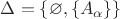 $\Delta = \{\varnothing, \{A_\alpha\}\}$