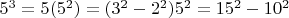 $5^3=5(5^2)=(3^2-2^2)5^2=15^2-10^2$
