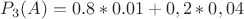 $P_3(A)=0.8*0.01+0,2*0,04$