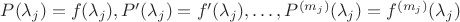 $P(\lambda_j)=f(\lambda_j), P'(\lambda_j)=f'(\lambda_j),\ldots,P^{(m_j)}(\lambda_j)=f^{(m_j)}(\lambda_j)$
