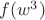 $f(w^3)$