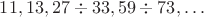 $11,13,27\div33,59\div73,\ldots$