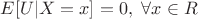 $E[U|X = x] = 0, ~\forall x \in R$