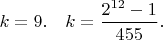 $k=9. \quad k = \dfrac{2^{12} - 1}{455}.$