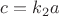 $c=k_2a$