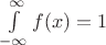 $\int\limits_{-\infty}^{\infty}f(x)=1$