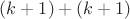 $(k+1)+(k+1)$