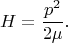 $$H=\frac{p^2}{2 \mu}.$$