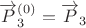 $\overrightarrow{P}_3^{(0)}=\overrightarrow{P}_3$