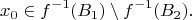 $$ x_0 \in f^{-1}(B_1) \setminus f^{-1}(B_2).$$