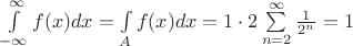 $\int\limits_{-\infty}^{\infty}f(x)dx=\int\limits_{A}^{}f(x)dx=1\cdot2\sum\limits_{n=2}^{\infty}\frac{1}{2^n}=1$