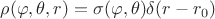 $\rho(\varphi, \theta, r) = \sigma(\varphi, \theta) \delta (r - r_0)$