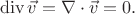 $$
\mathop{\mathrm{div}}\vec{v}
=
\nabla\cdot\vec{v}
=
0
.
$$