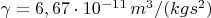 $\gamma=6,67\cdot 10^{-11}\,m^3/(kg s^2)$