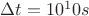 $\Delta t = 10^10 \text{$s$} $