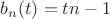 $b_n(t)=tn-1$
