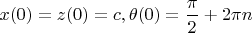 $x(0)=z(0)=c, \theta (0)=\dfrac {\pi }2+2\pi n$