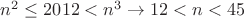 $n^2\le2012< n^3\to 12<n<45$
