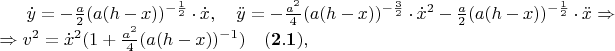 $\dot{y}=-\frac{a}{2}(a(h-x))^{-\frac{1}{2}}\cdot\dot{x},\quad\ddot{y}=-\frac{a^2}{4}(a(h-x))^{-\frac{3}{2}}\cdot\dot{x}^{2}-\frac{a}{2}(a(h-x))^{-\frac{1}{2}}\cdot\ddot{x}\Rightarrow \newline \Rightarrow v^{2}=\dot{x}^{2}(1+\frac{a^2}{4}(a(h-x))^{-1})\quad\bold{(2.1)},$