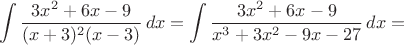 $$\int\dfrac{3x^2+6x-9}{(x+3)^2(x-3)}\,dx=\int\dfrac{3x^2+6x-9}{x^3+3x^2-9x-27}\,dx=$$