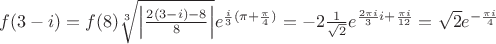 $f(3-i)=f(8)\sqrt[3]{\left| \frac{2(3-i)-8}{8}\right|}e^{\frac{i}{3}(\pi+\frac{\pi}{4})}=-2\frac{1}{\sqrt{2}}e^{\frac{2\pi i}{3}i+\frac{\pi i}{12}}=\sqrt{2}e^{-\frac{\pi i}{4}}$