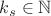 $k_s\in\mathbb{N}$