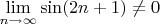 $\lim\limits_{n\to\infty}\sin (2n+1) \neq 0$