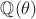 $\mathbb Q(\theta)$